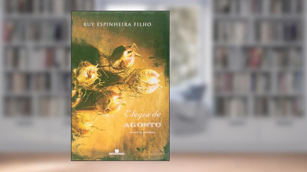 ELEGIA DE AGOSTO, do autor Ruy Espinheira Filho