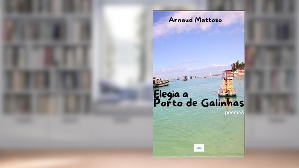Elegia a Porto de Galinhas: Poesia, do autor ARNAUD MATTOSO