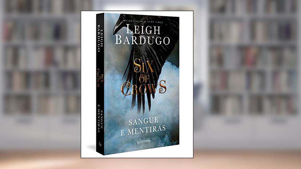 Six of crows: Sangue e mentiras, do autor Leigh Bardugo