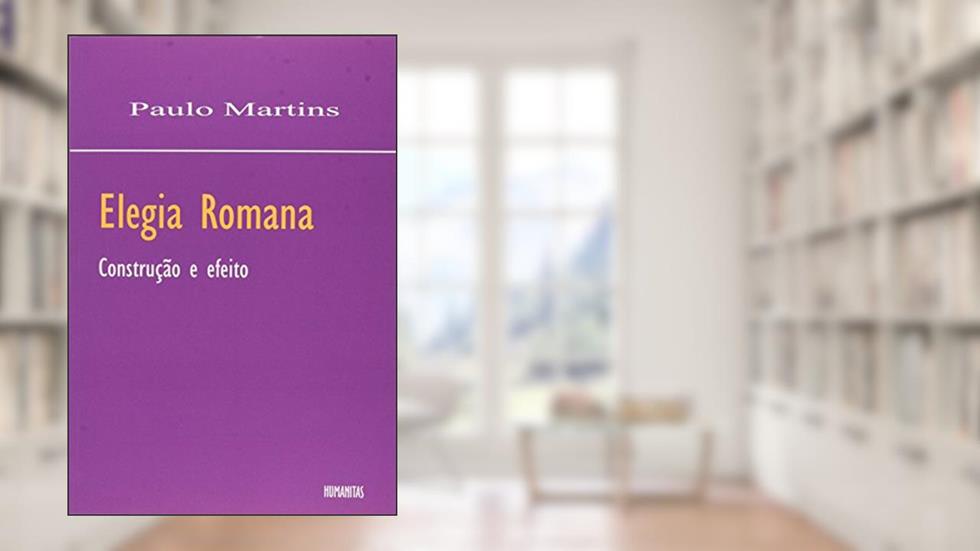 Elegia Romana: Costrução e Efeito, do autor Paulo Martins