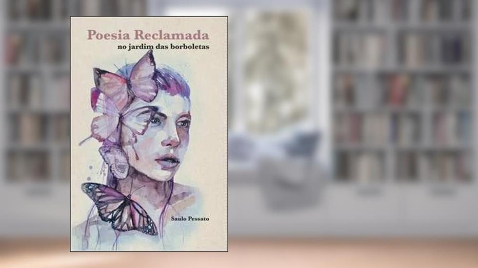 Poesia Reclamada - No Jardim Das Borboletas, do autor Saulo Pessato