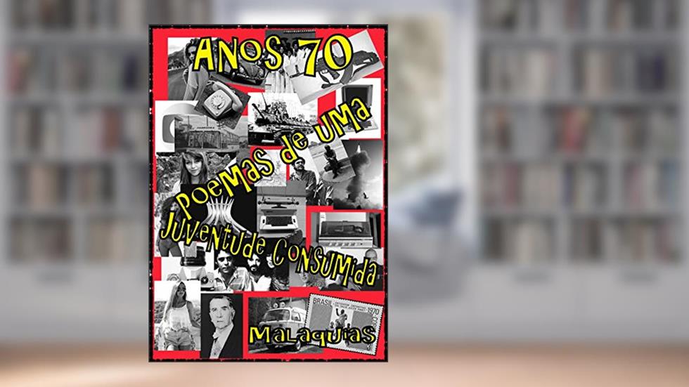 Anos 70 - Poemas de uma juventude consumida., do autor Malaquias Poeta