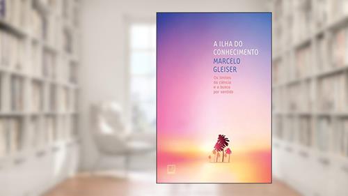 Capa de A ilha do conhecimento: Os limites da ciência e a busca por sentido, do autor Marcelo Gleiser