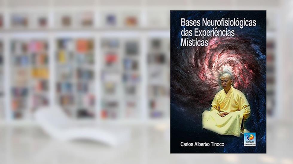Bases Neurofisiológicas das Experiências Místicas, do autor Carlos Alberto Tinoco
