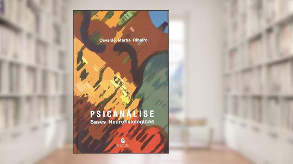 Psicanálise: Bases Neurofisiológicas, do autor Osvaldo Marba Ribeiro