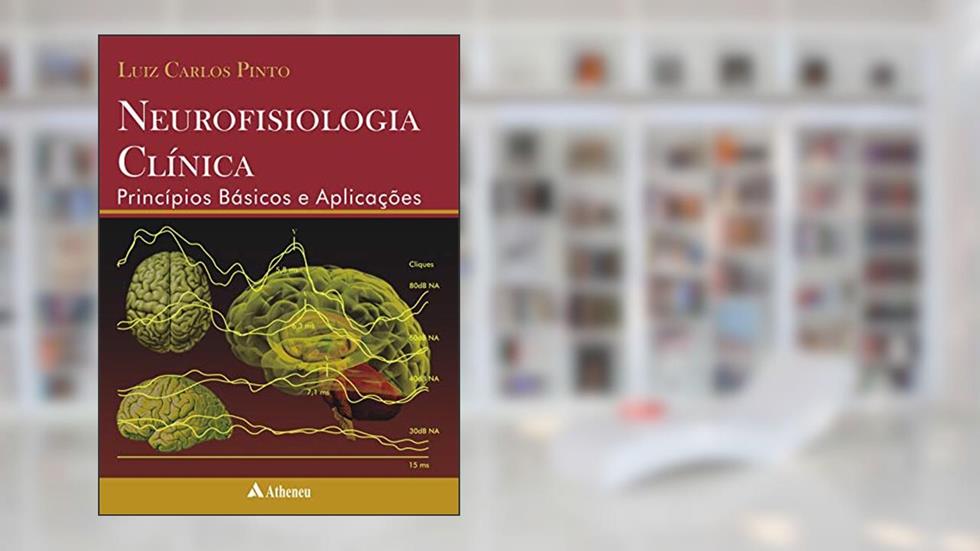 Neurofisiologia Clínica: Princípios Básicos e Aplicações, do autor Luiz Carlos Pinto