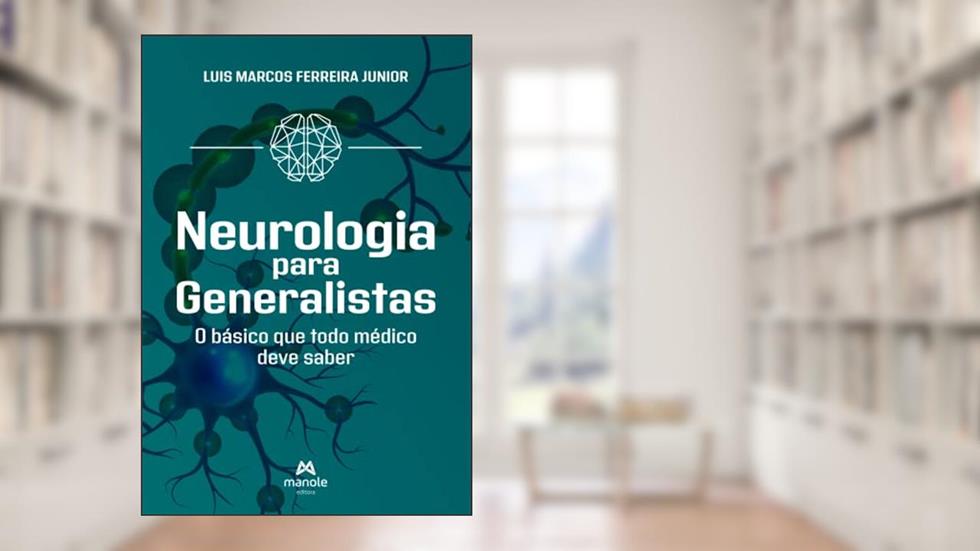 Neurologia para generalistas: O básico que todo médico deve saber, do autor Luis Marcos Ferreira Junior