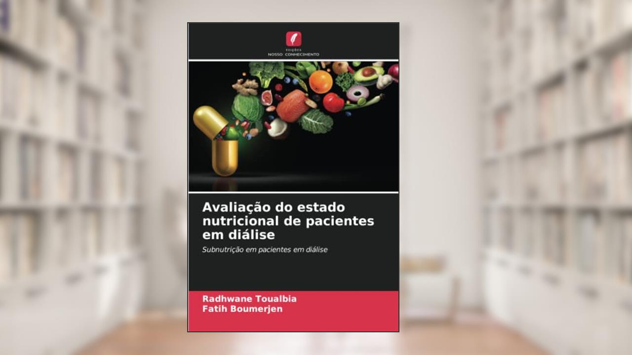 Avaliação do estado nutricional de pacientes em diálise: Subnutrição em pacientes em diálise, do autor Radhwane Toualbia; Fatih Boumerjen