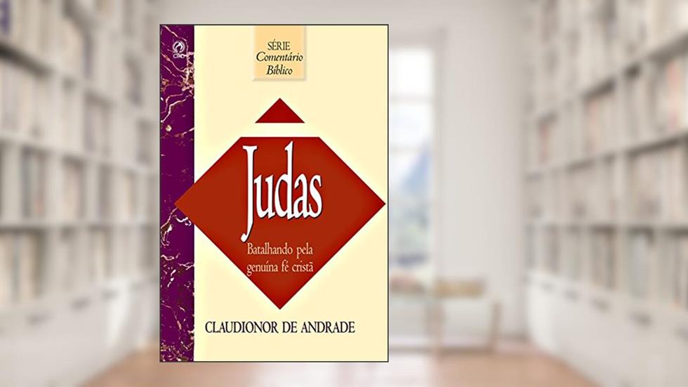 Comentário Bíblico Judas: Batalhando pela Genuína Fé Cristã, do autor Claudionor de Andrade