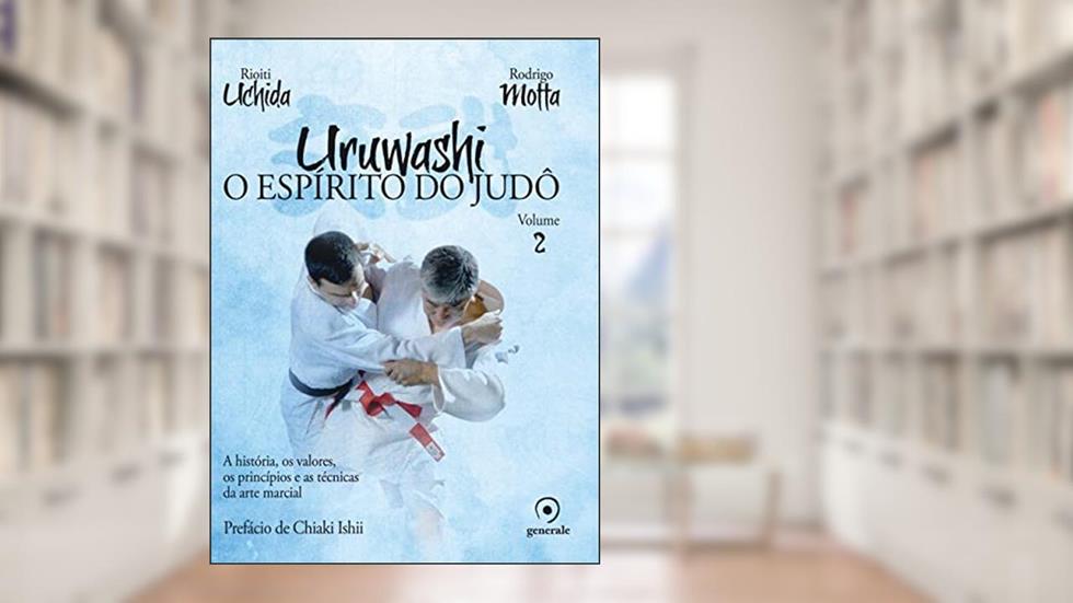 Uruwashi - Volume 2: O espírito do judô - A história, os valores, os princípios e as técnicas da arte marcial, do autor Rodrigo Motta; Rioiti Uchida