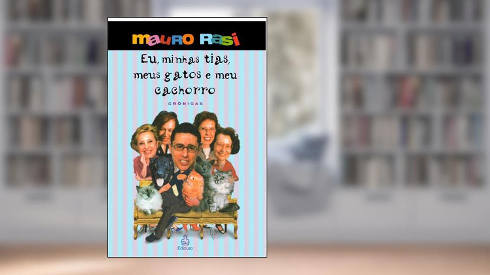 Eu, minhas tias, meus gatos e meu cachorro, do autor Mauro Rasi