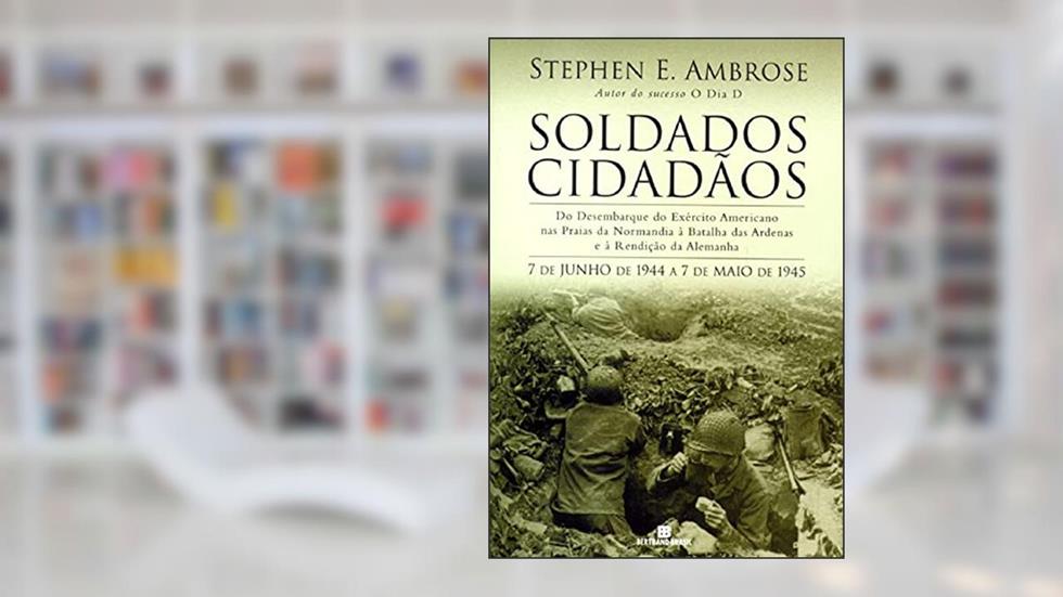 SOLDADOS CIDADÃOS, do autor Stephen E. Ambrose