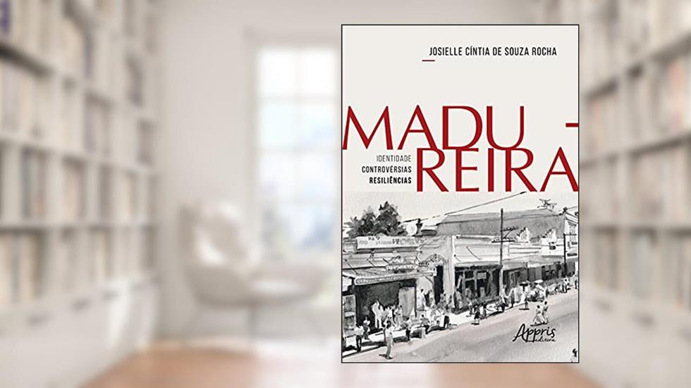 Madureira - Identidade | Controvérsias | Resiliências, do autor Josielle Cíntia de Souza Rocha