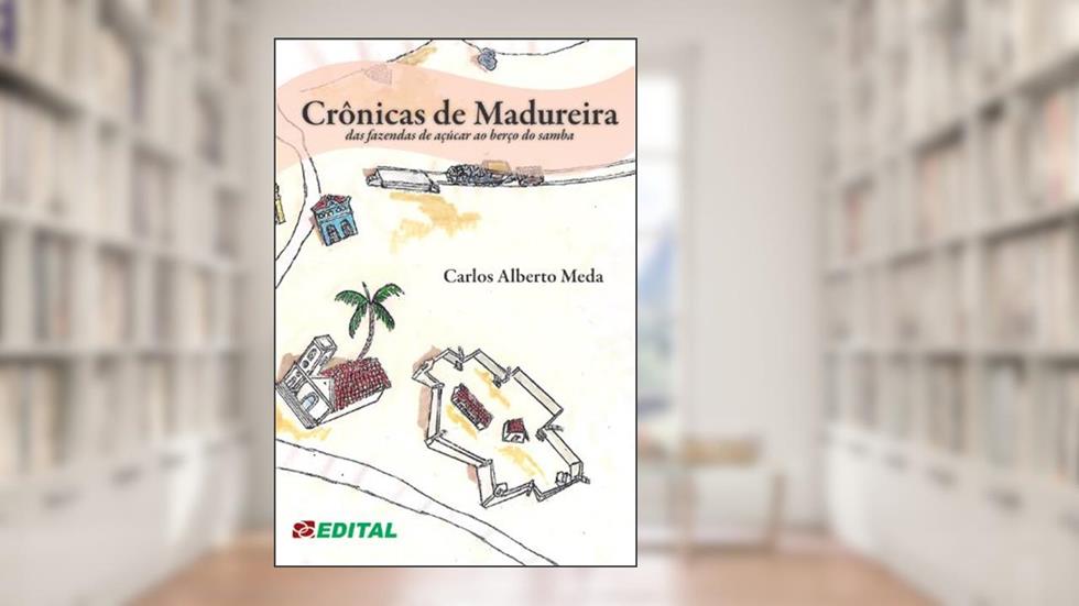 Crônicas de Madureira: das fazendas de café ao berço do samba, do autor Carlos Alberto Meda