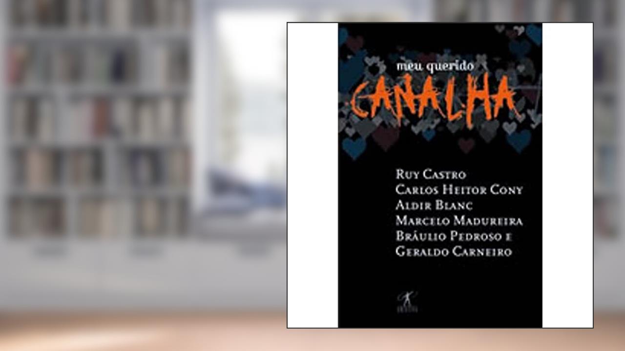 Meu Querido Canalha, do autor Carlos Heitor Cony^Ruy Castro^Geraldo Carneiro^Aldir Blanc^Marcelo Madureira