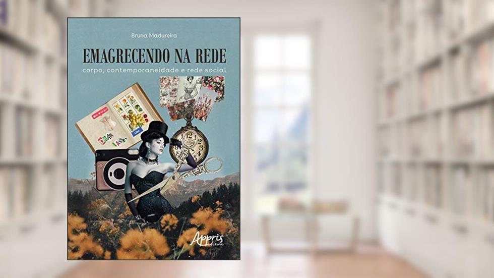 Emagrecendo na rede: corpo, contemporaneidade e rede social, do autor Bruna Madureira