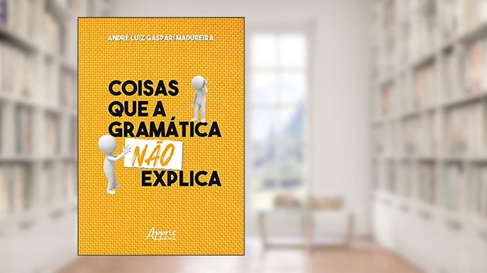 Coisas que a gramática não explica, do autor André Luiz Gaspari Madureira