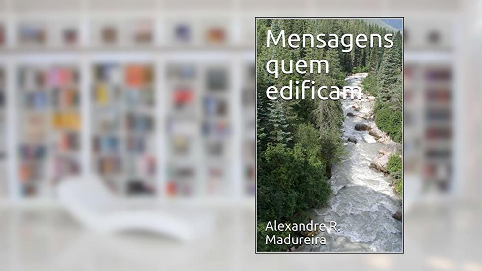 Mensagens que edificam, do autor Alexandre R. Madureira