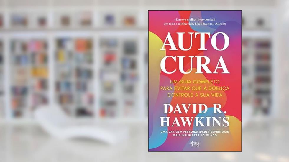 AUTOCURA - UM GUIA COMPLETO PARA EVITAR QUE A DOENÇA CONTROLE A SUA VIDA, do autor DAVID HAWKINS