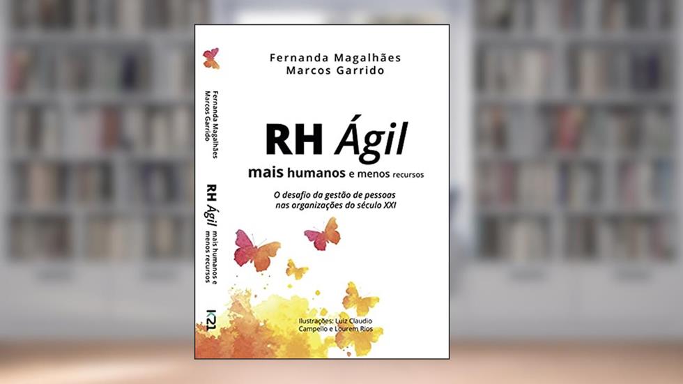 RH Ágil - Mais humanos e menos recursos: O desafio da gestão de pessoas nas organizações do século XXI, do autor Fernanda Magalhães; Marcos Garrido