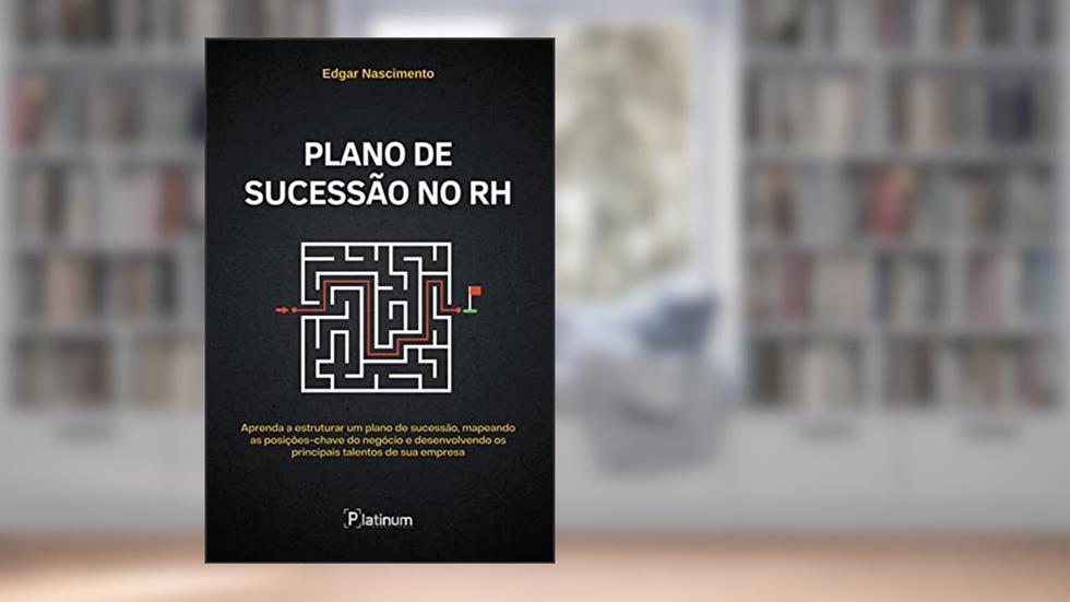 Plano de Sucessão no RH: Aprenda a estruturar um plano de sucessão, mapeando as posições-chave do negócio e desenvolvendo os principais talentos de sua empresa, do autor Edgar Nascimento