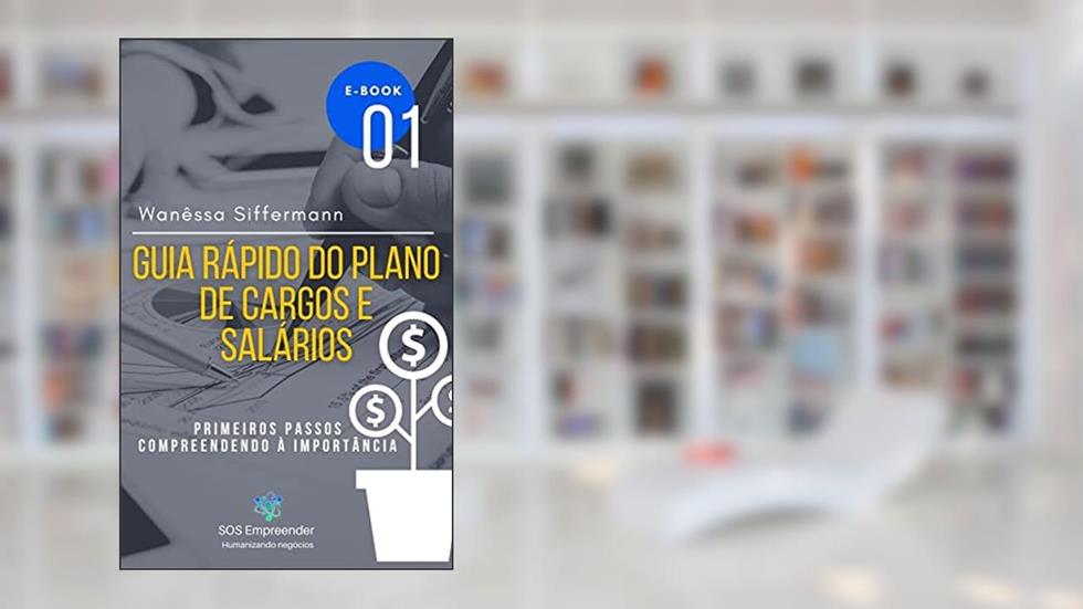 Guia Rápido do Plano de Cargos e Salários: Primeiro Passos: Compreendendo a importância (A nova gestão de RH Livro 1), do autor Wanessa Siffermann