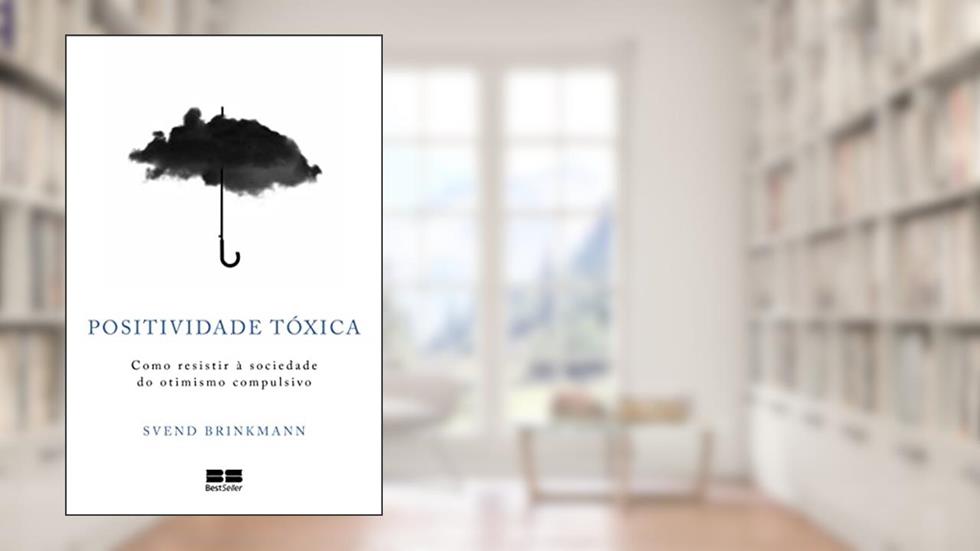 Positividade tóxica, do autor Svend Brinkmann