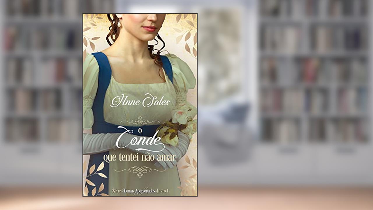 O conde que tentei não amar: Série: Damas Apaixonadas - Livro 1, do autor Anne Sales