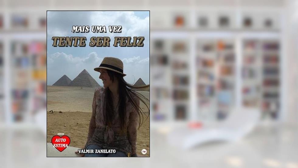 Tente Ser Feliz, do autor Valmir Zanelato