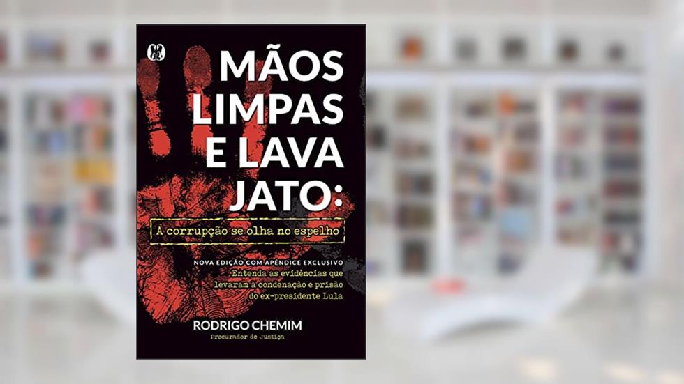 Mãos Limpas e Lava Jato: A corrupção se olha no espelho, do autor Rodrigo Chemim