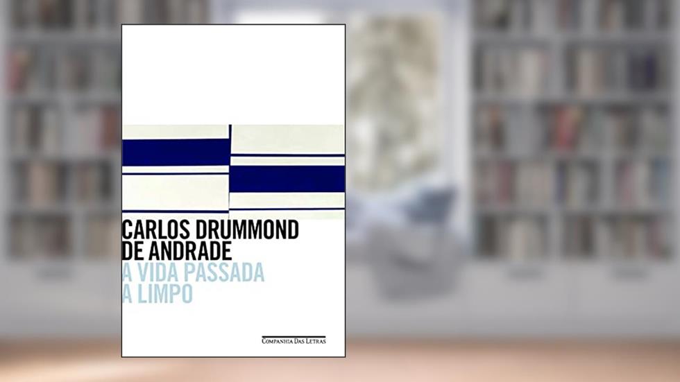 A vida passada a limpo, do autor Carlos Drummond de Andrade