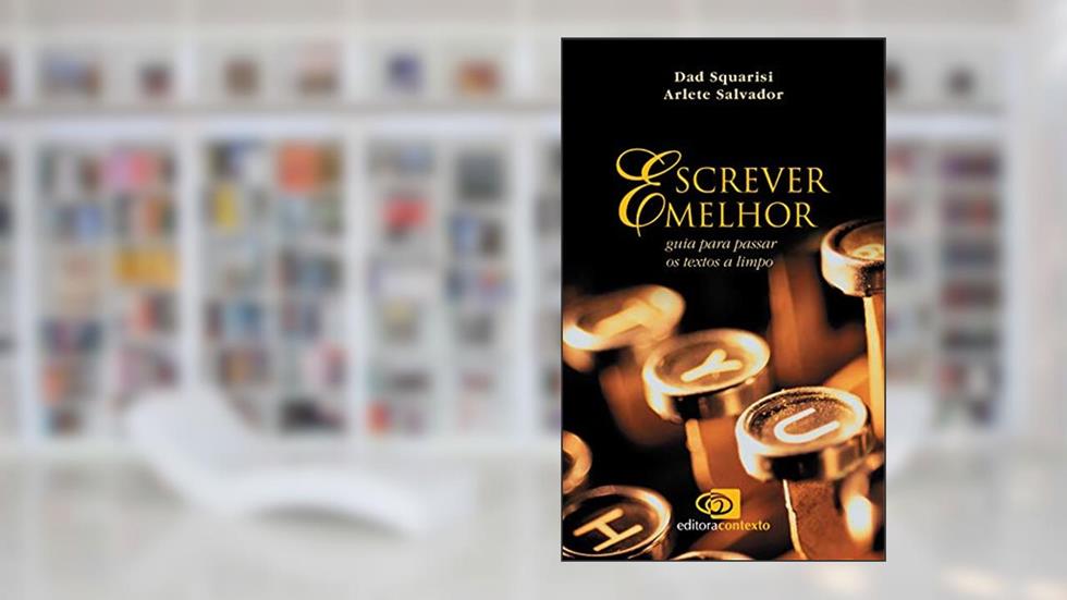 Escrever melhor: Guia para passar os textos a limpo, do autor Dad Squarisi; Arlete Salvador
