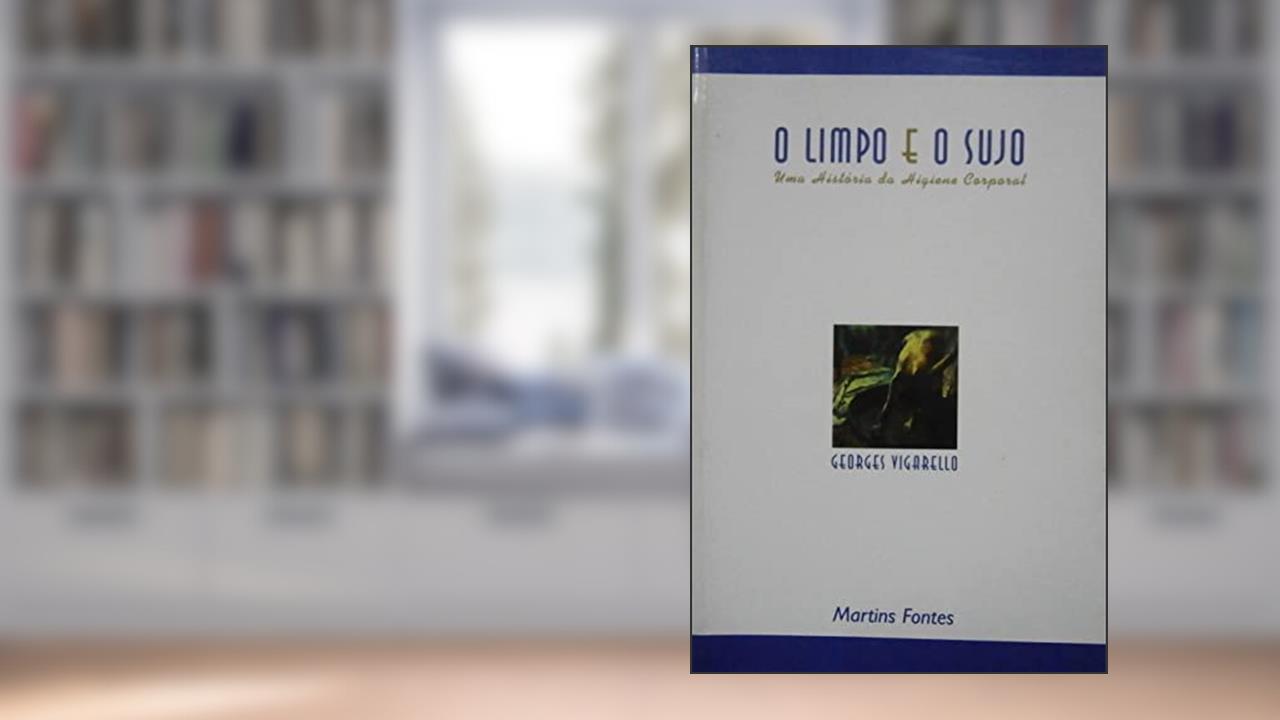 O Limpo E O Sujo, do autor Georges Vigarello