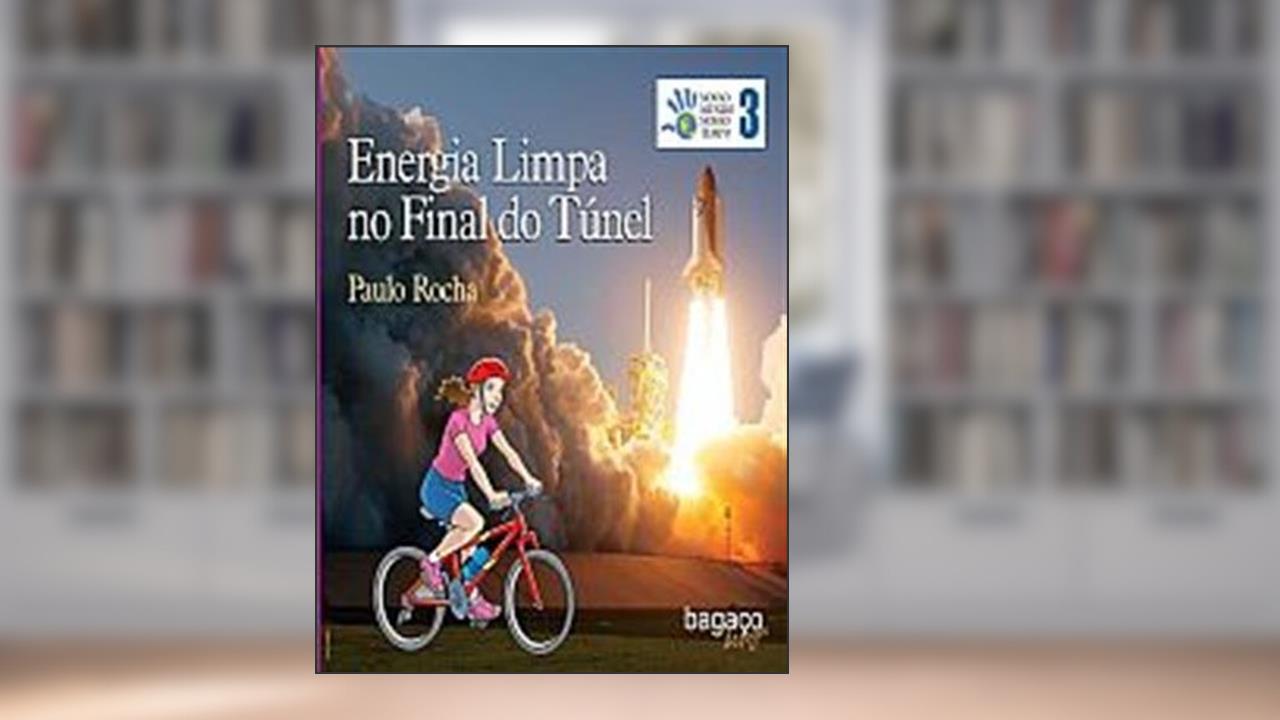Energia Limpa no Final do Túnel - Volume 3. Coleção Nosso Mundo Nosso Tempo, do autor Paulo Rocha