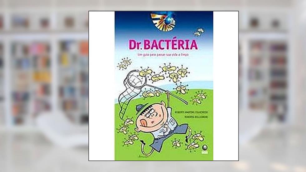 Dr. Bactéria. Um Guia Para Passar Sua Vida A Limpo, do autor Roberto Martins Figueiredo