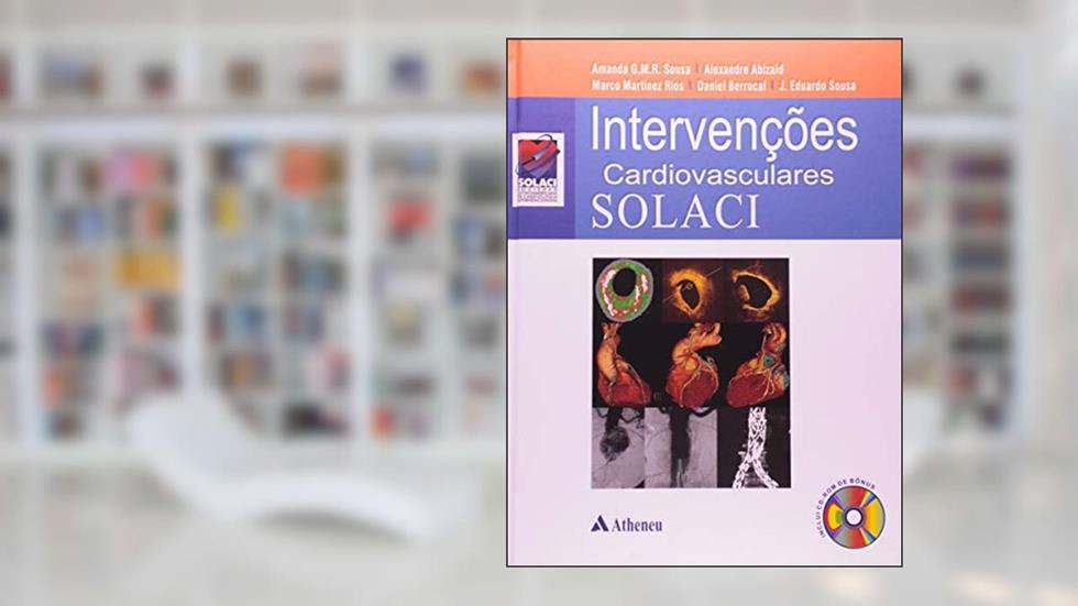 Intervenções Cardiovasculares SOLACI, do autor Alexandre Abizaid; Daniel Berrocal; Marco Martinez Rios; manda G. M. R. Sousa