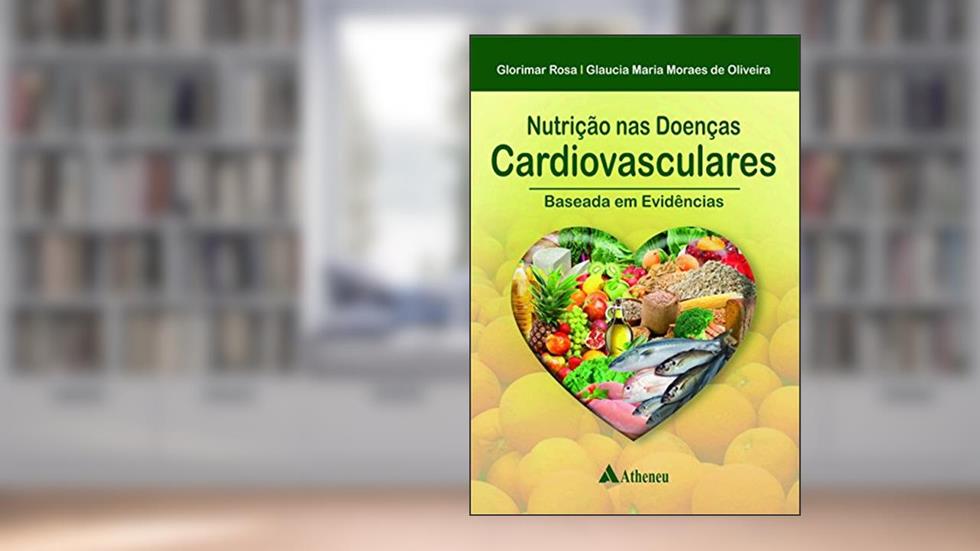 Nutrição nas Doenças Cardiovasculares: Baseada em Evidências, do autor Glorimar Rosa; Glaucia Maria Moraes de Oliveira