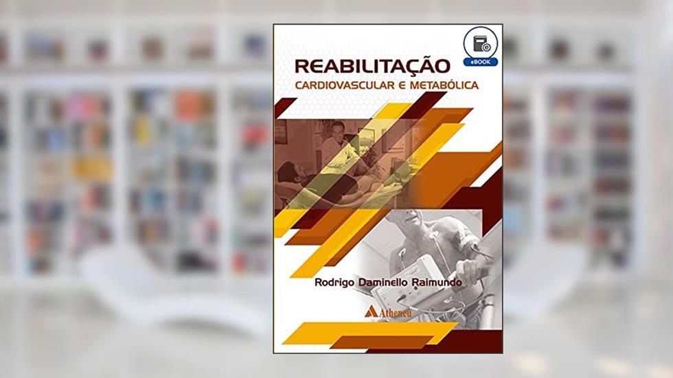 Reabilitação Cardiovascular e Metabólica (eBook), do autor Rodrigo Daminello Raimundo