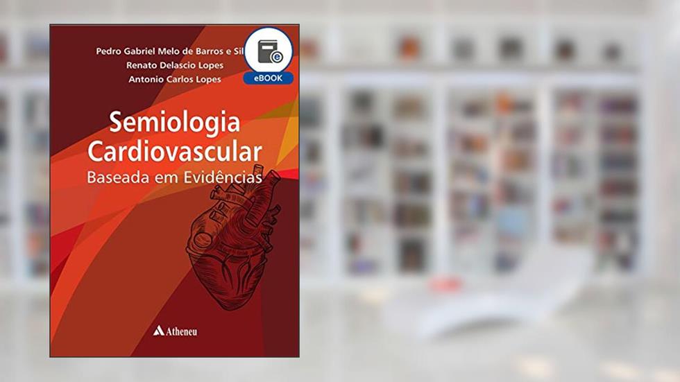 Semiologia Cardiovascular Baseada em Evidências (eBook), do autor Pedro Gabriel Melo de Barros e Silva; Renato Delascio Lopes; Antonio Carlos Lopes