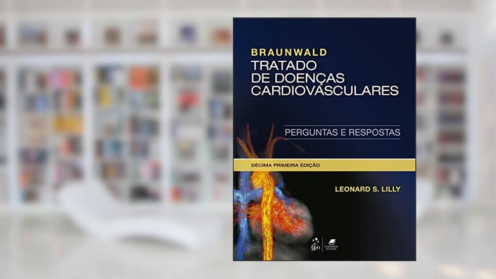 Braunwald Tratado de Doenças Cardiovasculares, do autor Leonard S. Lilly