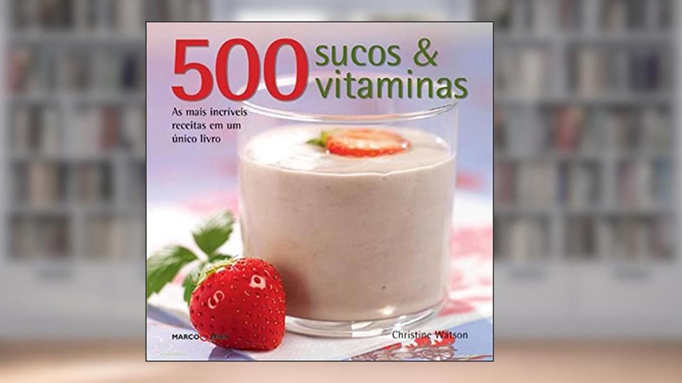 500 sucos & vitaminas, do autor Christine Watson