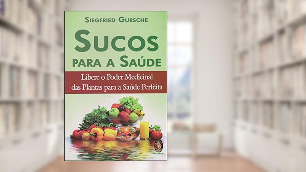 Sucos Para a Saúde, do autor Siegfried Gursche