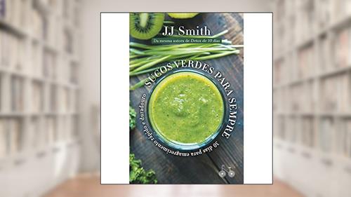 Capa de Sucos verdes para sempre: 30 dias para um emagrecimento rápido e duradouro, do autor J. J Smith