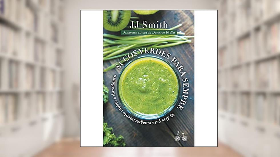 Sucos verdes para sempre: 30 dias para um emagrecimento rápido e duradouro, do autor J. J Smith