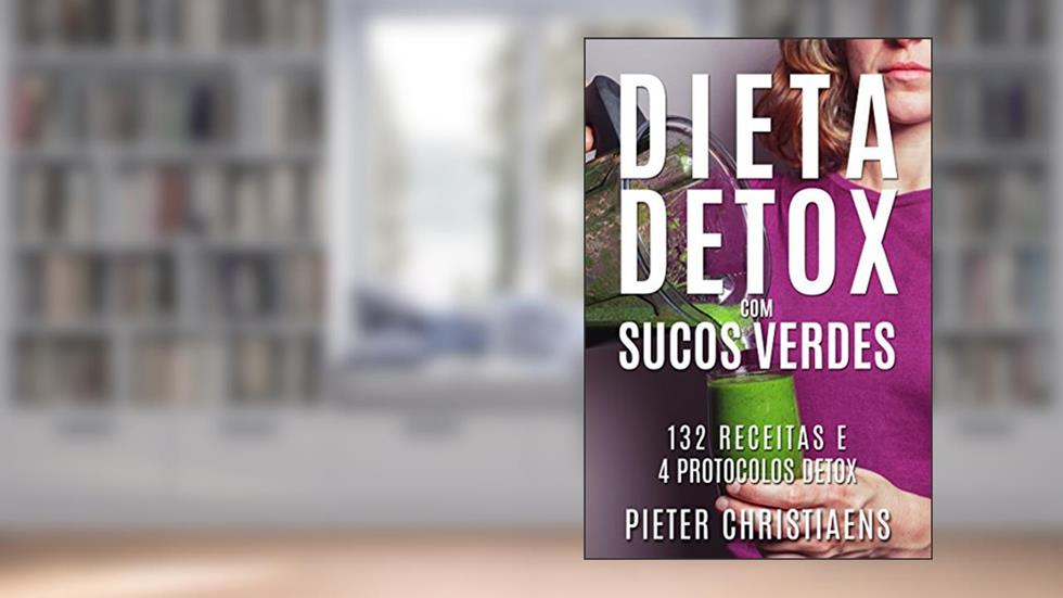Dieta Detox com Sucos Verdes: 132 Receitas e 4 Protocolos Detox, do autor Pieter Christiaens