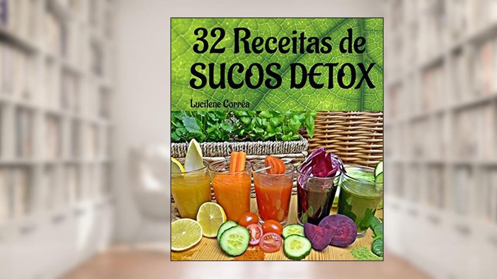 32 Receitas de Sucos Detox: Emagreça com Sucos Saudáveis, do autor Lucilene Corrêa