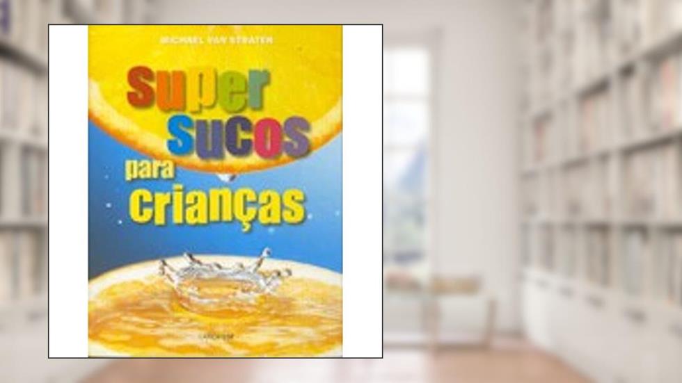 Super Sucos Para Crianças, do autor Michael Van Straten
