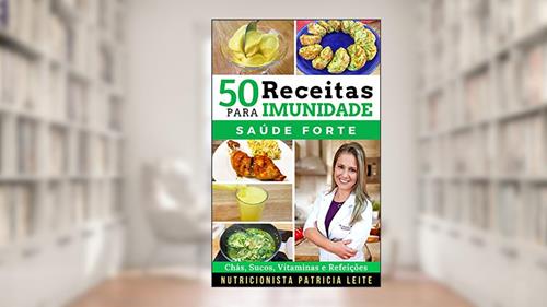 Capa de 50 Receitas para Aumentar a Imunidade: Chás, Sucos, Vitaminas, Refeições e Cardápios - Baratas, Fáceis e Rápidas, do autor Patricia Leite