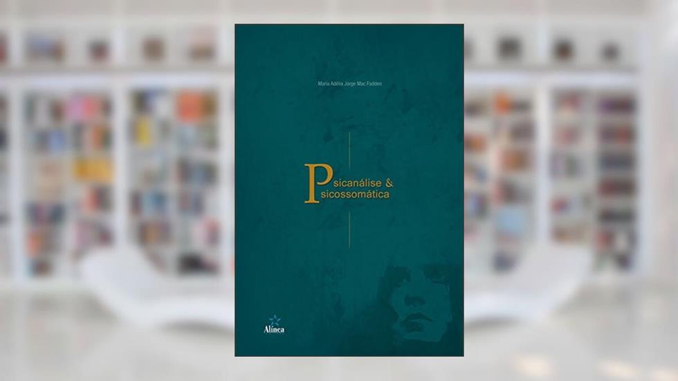 Psicanálise e Psicossomática, do autor Maria Adélia Jorge Mac Fadden