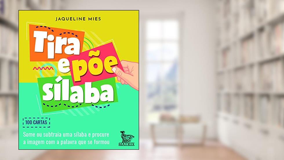 Tira e põe sílaba: Some ou subtraia um sílaba e procure a imagem com a palavra que se formou, do autor Jaqueline Mies